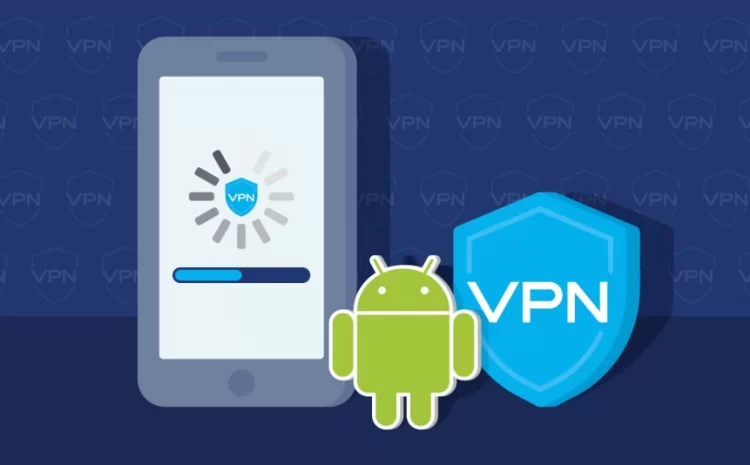 How To Set Up VPN On Android Phone?