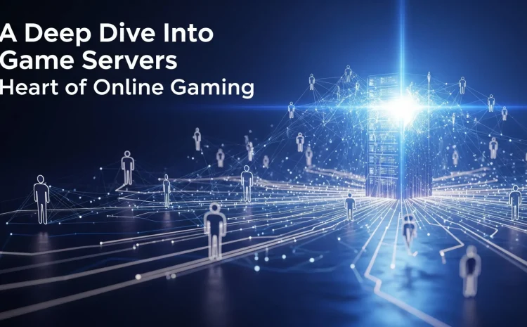 A Deep Dive into Game Servers Heart of Online Gaming